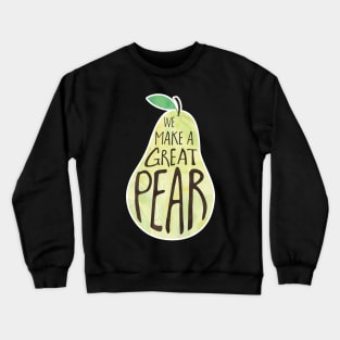 We make a great PEAR Crewneck Sweatshirt